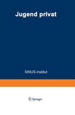 Jugend privat: Verwöhnt? Bindungslos? Hedonistisch? Ein Bericht des SINUS-Instituts im Auftrag des Bundesministers für Jugend, Familie und Gesundheit