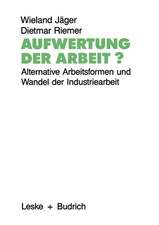 Aufwertung der Arbeit?: Alternative Arbeitsformen und Wandel der Industriearbeit