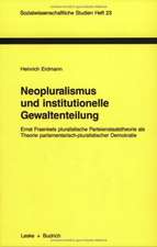 Neopluralismus und institutionelle Gewaltenteilung: Ernst Fraenkels pluralistische Parteienstaatstheorie als Theorie parlamentarisch-pluralistischer Demokratie