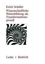 Wissenschaftliche Weiterbildung als Transformationsprozeß: Theoretische, konzeptionelle und empirische Aspekte