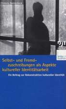 Selbst- und Fremdzuschreibungen als Aspekte kultureller Identitätsarbeit: Ein Beitrag zur Dekonstruktion kultureller Identität