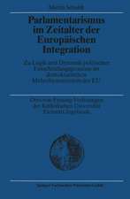 Parlamentarismus im Zeitalter der Europäischen Integration: Zu Logik und Dynamik politischer Entscheidungsprozesse im demokratischen Mehrebenensystem der EU