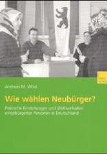 Wie wählen Neubürger?: Politische Einstellungen und Wahlverhalten eingebürgerter Personen in Deutschland