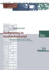 Stadtplanung im Geschlechterkampf: Stadt und Geschlecht in der Großstadtentwicklung des 19. und 20. Jahrhunderts