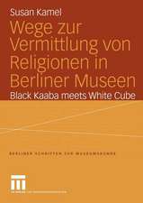 Wege zur Vermittlung von Religionen in Berliner Museen: Black Kaaba meets White Cube