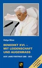 Benedikt XVI. - Mit Leidenschaft und Augenmaß