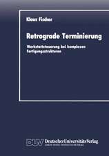 Retrograde Terminierung: Werkstattsteuerung bei komplexen Fertigungsstrukturen