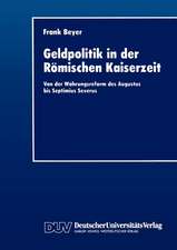 Geldpolitik in der Römischen Kaiserzeit: Von der Währungsreform des Augustus bis Septimius Severus