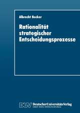 Rationalität strategischer Entscheidungsprozesse