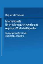 Internationale Unternehmensnetzwerke und regionale Wirtschaftspolitik: Kompetenzzentren in der Multimedia-Industrie