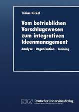 Vom betrieblichen Vorschlagswesen zum integrativen Ideenmanagement: Analyse — Organisation — Training