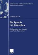 Die Dynamik von Coopetition: Möglichkeiten und Grenzen dauerhafter Kooperation