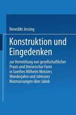 Konstruktion und Eingedenken: Zur Vermittlung von gesellschaftlicher Praxis und literarischer Form in Goethes “Wilhelm Meisters Wanderjahre” und Johnsons “Mutmassungen über Jakob”