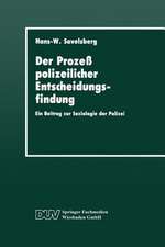 Der Prozeß polizeilicher Entscheidungsfindung: Ein Beitrag zur Soziologie der Polizei