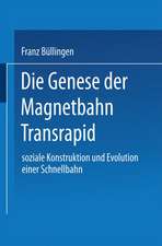 Die Genese der Magnetbahn Transrapid: Soziale Konstruktion und Evolution einer Schnellbahn