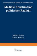 Mediale Konstruktion politischer Realität: Politikvermittlung im Zeitalter der Fernsehdemokratie