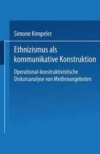 Ethnizismus als kommunikative Konstruktion: Operational-konstruktivistische Diskursanalyse von Medienangeboten