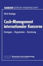 Cash-Management internationaler Konzerne: Strategien - Organisation - Umsetzung