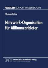 Netzwerk-Organisation für Allfinanzanbieter: Ein organisationstheoretischer Vorschlag auf Grundlage der Neuen Institutionenökonomie