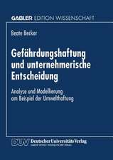 Gefährdungshaftung und unternehmerische Entscheidung: Analyse und Modellierung am Beispiel der Umwelthaftung