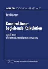 Konstruktionsbegleitende Kalkulation: Modell eines effizienten Kosteninformationssystems