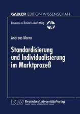 Standardisierung und Individualisierung im Marktprozeß: Marktprozeßtheoretische Fundierung des Business-to-Business-Marketing