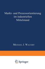 Markt- und Prozeßorientierung in mittelständischen Industriegüterunternehmen: DISSERTATION der Universität St. Gallen, Hochschule für Wirtschafts-, Rechts- und Sozialwissenschaften (HSG), zur Erlangung der Würde eines Doktors der Wirtschaftswissenschaften