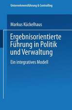 Ergebnisorientierte Führung in Politik und Verwaltung: Ein integratives Modell