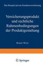 Versicherungsprodukt und rechtliche Rahmenbedingungen der Produktgestaltung: Das Beispiel private Krankenversicherung