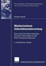 Marktorientierte Unternehmensbewertung: Discounted Cash Flow, Realoption, Economic Value Added und der Direct Comparison Approach