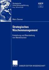 Strategisches Nischenmanagement: Entstehung und Bearbeitung von Marktnischen