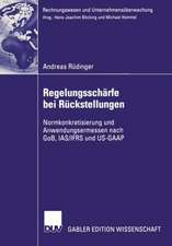 Regelungsschärfe bei Rückstellungen: Normkonkretisierung und Anwendungsermessen nach GoB, IAS/IFRS und US-GAAP