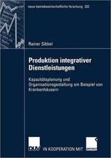 Produktion integrativer Dienstleistungen: Kapazitätsplanung und Organisationsgestaltung am Beispiel von Krankenhäusern