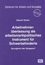 Arbeitnehmerüberlassung als arbeitsmarktpolitisches Instrument für Schwerbehinderte