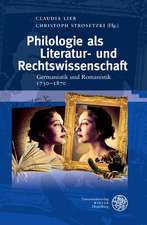 Philologie ALS Literatur- Und Rechtswissenschaft: Germanistik Und Romanistik 1730-1870