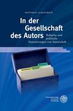 In Der Gesellschaft Des Autors: Religiose Und Politische Inszenierungen Von Autorschaft