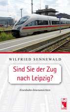 Sennewald, W: Sind Sie der Zug nach Leipzig?