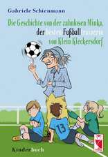 Die Geschichte von der zahnlosen Minka, der besten Fußballtrainerin von Klein Kleckersdorf