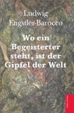 Wo ein Begeisterter steht, ist der Gipfel der Welt