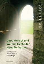 Gott, Mensch und Welt im Lichte der Neuoffenbarung