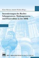 Inszenierungen des Rechts: Schauprozesse, Medienprozesse und Prozessfilme in der DDR