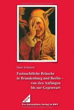 Fastnachtliche Bräuche in Brandenburg und Berlin - von den Anfängen bis zur Gegenwart