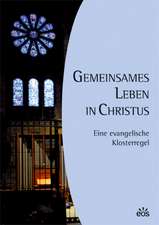 Gemeinsames Leben in Christus. Eine evangelische Klosterregel