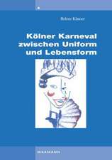 Kölner Karneval zwischen Uniform und Lebensform