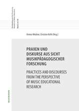 Praxen und Diskurse aus Sicht musikpädagogischer ForschungPractices and Discourses from the Perspective of Music Educational Research