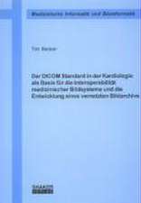 Der DICOM Standard in der Kardiologie als Basis für die Interoperabilität medizinischer Bildsysteme und die Entwicklung eines vernetzten Bildarchivs