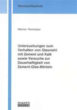 Untersuchungen zum Verhalten von Glasmehl mit Zement und Kalk sowie Versuche zur Dauerhaftigkeit von Zement-Glas-Mörteln