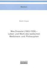 Max Dressler (1863-1936) - Leben und Werk des badischen Mediziners und Philosophen