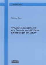 400 Jahre Astronomie mit dem Fernrohr und 400 Jahre Entdeckungen am Saturn