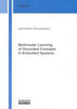 Multimodal Learning of Grounded Concepts in Embodied Systems